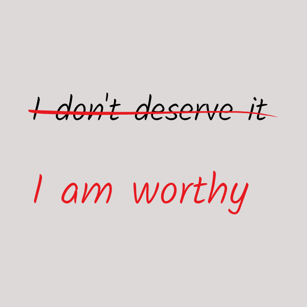 Handwriting says "I don't deserve it" crossed out in red ink. Underneath it has been written "I am worthy" in red ink